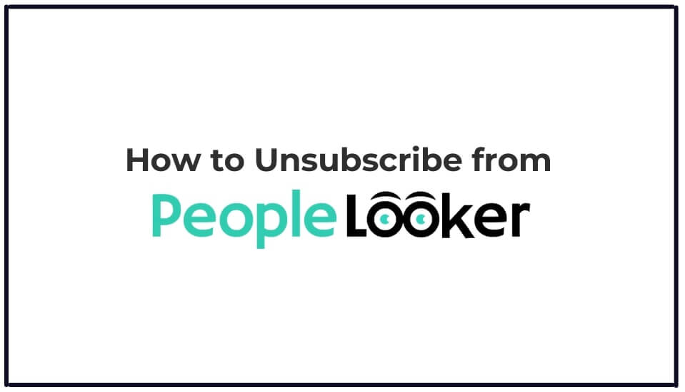 You are currently viewing How to Unsubscribe from PeopleLooker