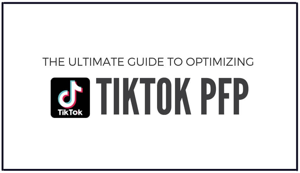 You are currently viewing Ultimate Guide to TikTok PFP (Profile Picture)